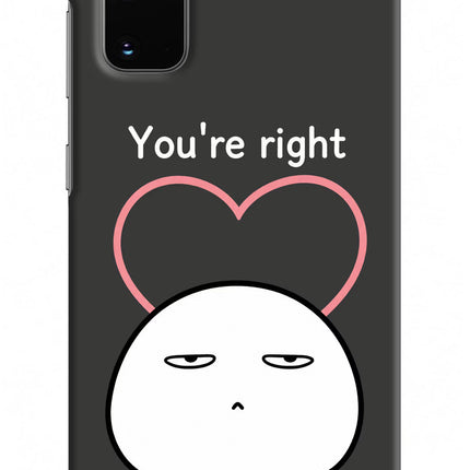 You're Right Samsung S20 Hard Case Back Cover by Casekaro