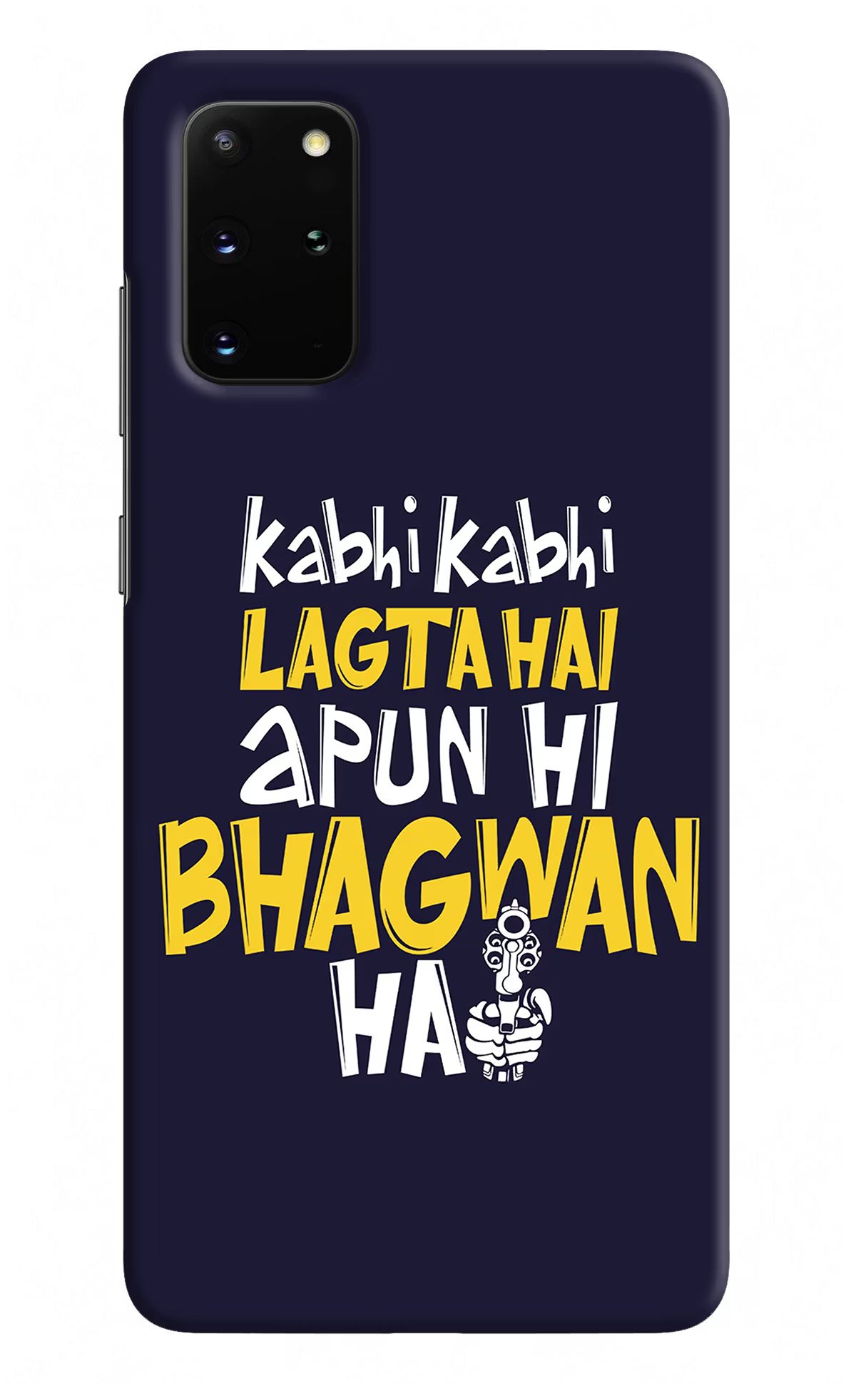 Kabhi Kabhi Lagta Hai Apun Hi Bhagwan Hai Samsung S20 Plus Hard Case Back Cover by Casekaro