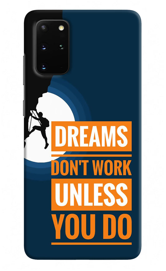 Dreams Don’T Work Unless You Do Samsung S20 Plus Hard Case Back Cover by Casekaro