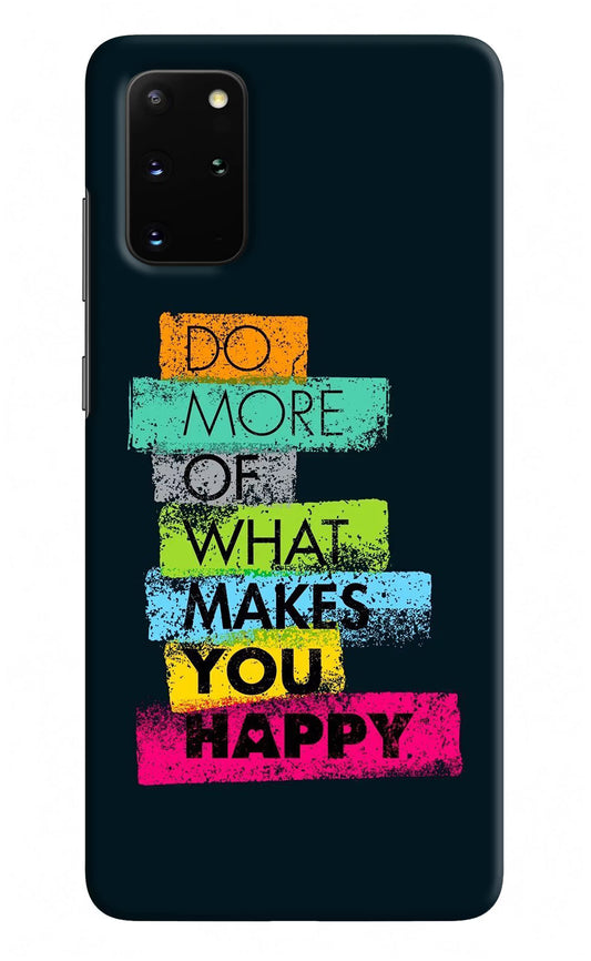 Do More Of What Makes You Happy Samsung S20 Plus Hard Case Back Cover by Casekaro