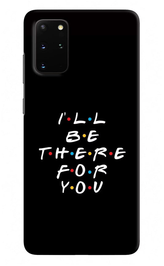 I'll Be There For You Samsung S20 Plus Hard Case Back Cover by Casekaro