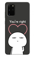 You're Right Samsung S20 Plus Hard Case Back Cover by Casekaro