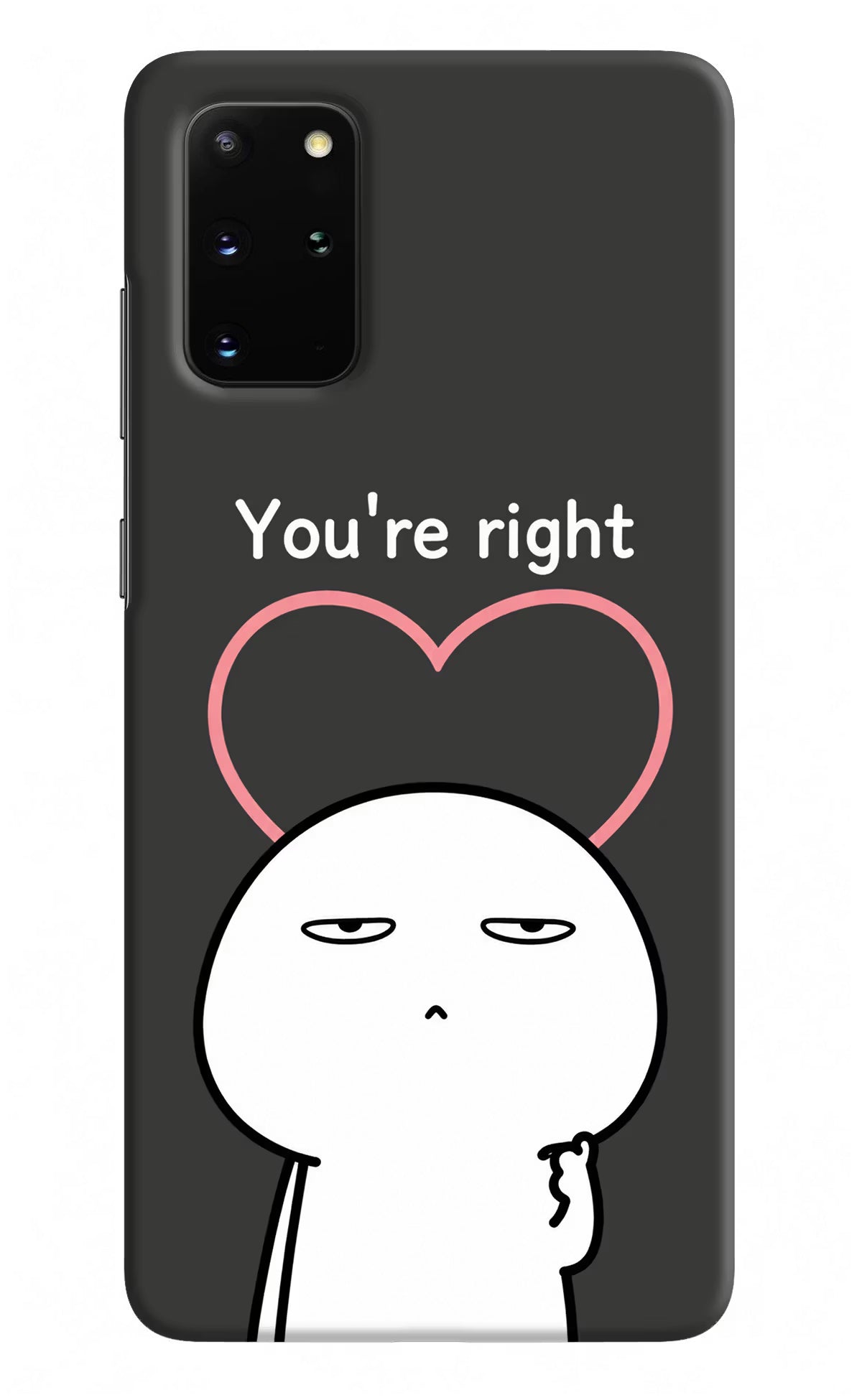 You're Right Samsung S20 Plus Back Cover