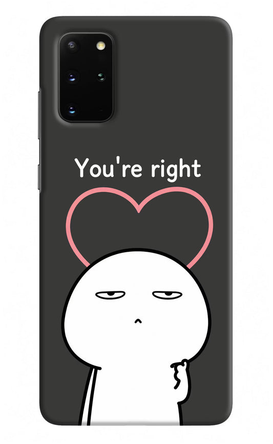 You're Right Samsung S20 Plus Hard Case Back Cover by Casekaro