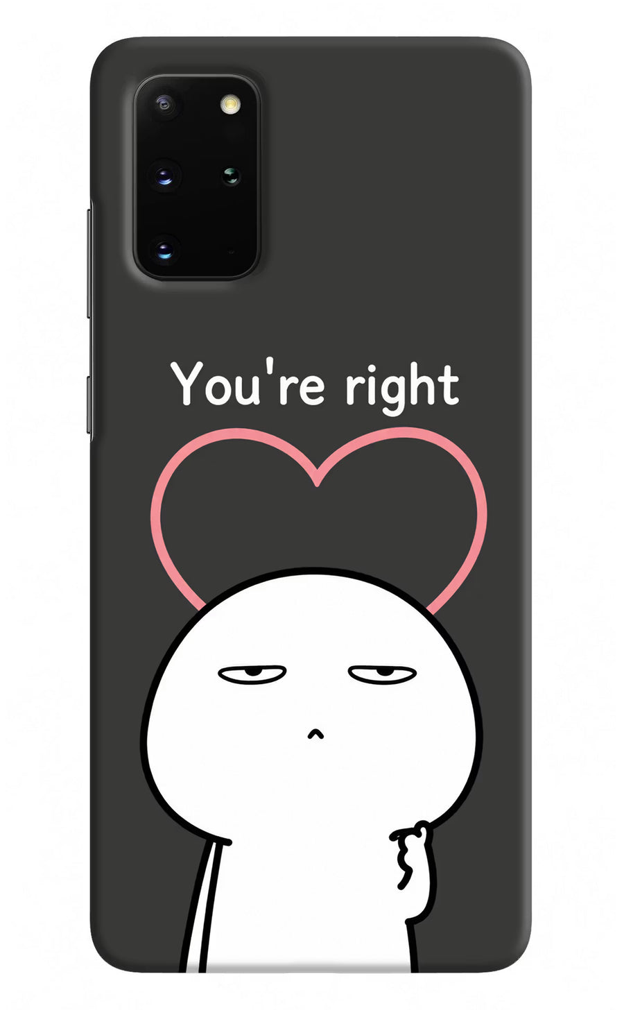 You're Right Samsung S20 Plus Back Cover, Hard case