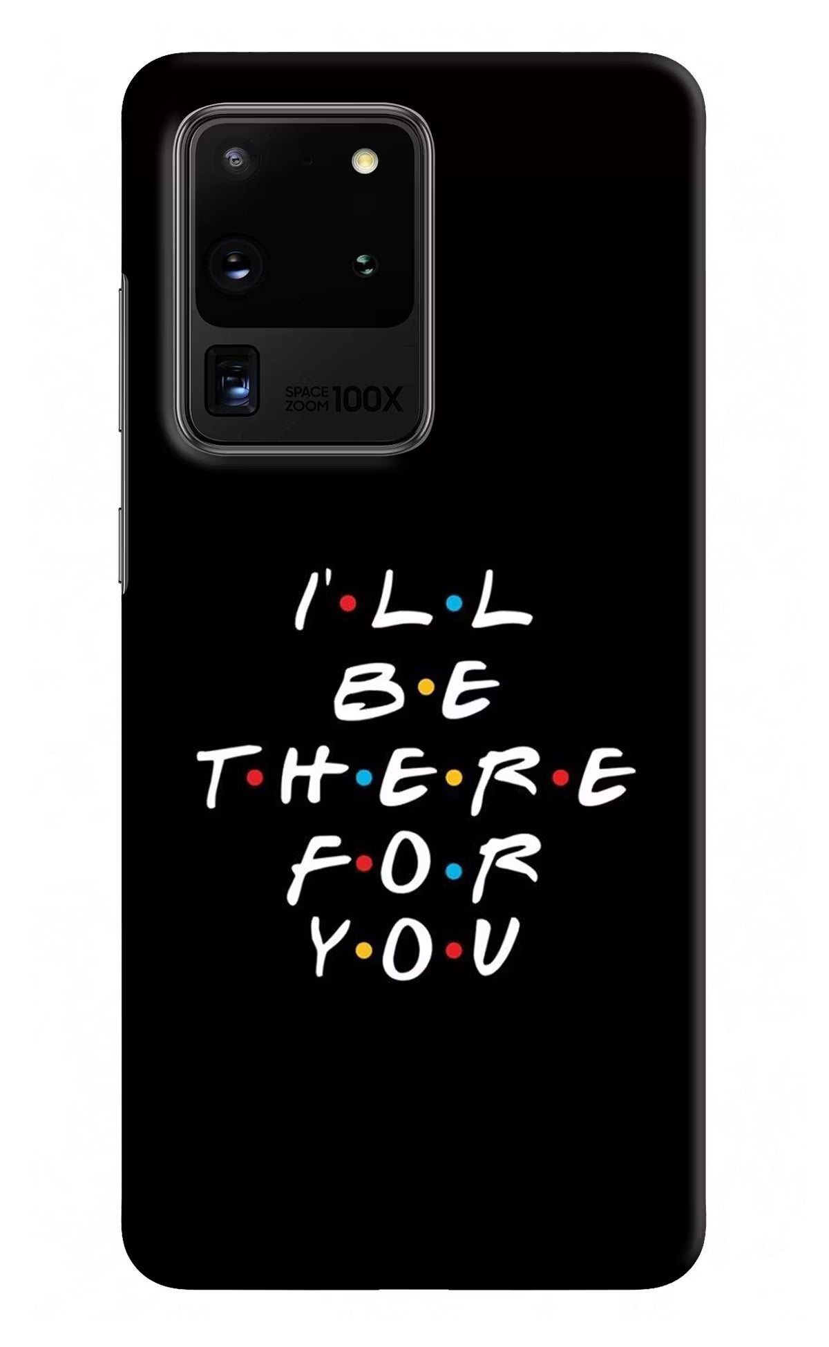 I'll Be There For You Samsung S20 Ultra Hard Case Back Cover by Casekaro