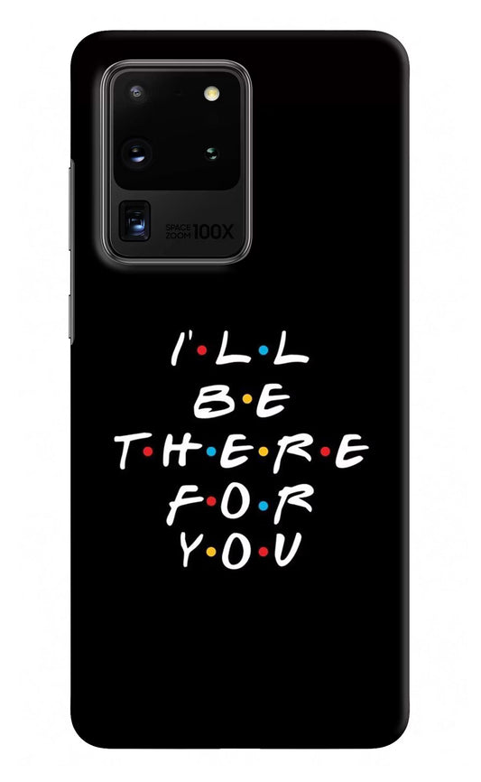 I'll Be There For You Samsung S20 Ultra Hard Case Back Cover by Casekaro
