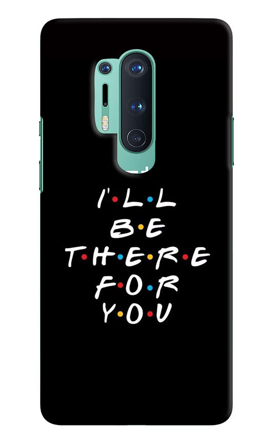 I'll Be There For You Oneplus 8 Pro Hard Case Back Cover by Casekaro