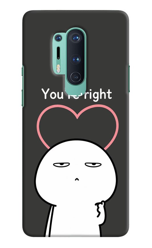 You're Right Oneplus 8 Pro Hard Case Back Cover by Casekaro
