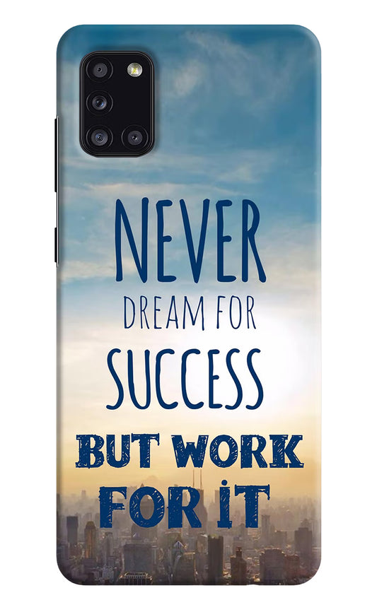 Never Dream For Success But Work For It Samsung A31 Hard Case Back Cover by Casekaro