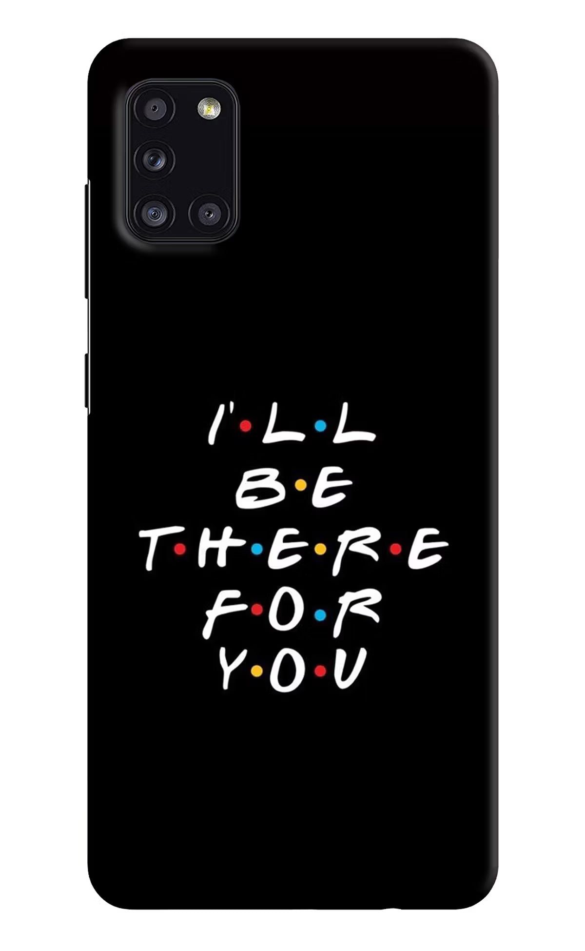 I'll Be There For You Samsung A31 Hard Case Back Cover by Casekaro