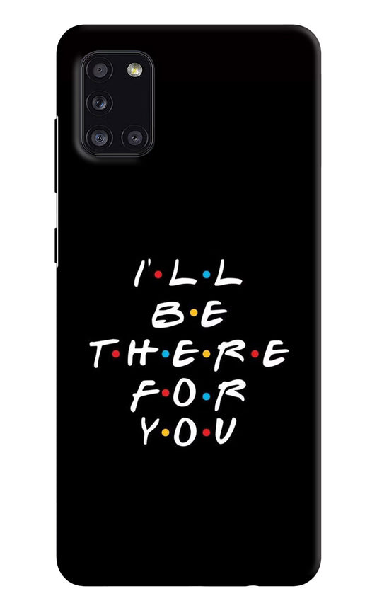 I'll Be There For You Samsung A31 Hard Case Back Cover by Casekaro