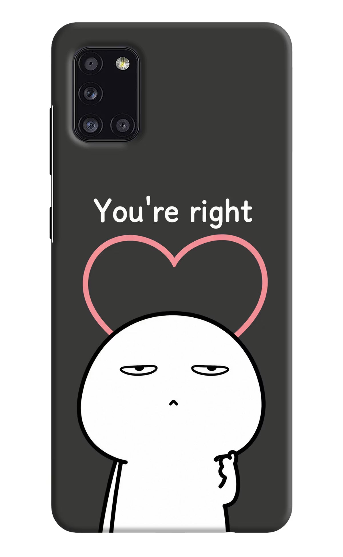 You're Right Samsung A31 Back Cover