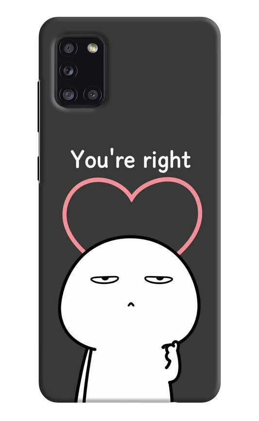 You're Right Samsung A31 Hard Case Back Cover by Casekaro