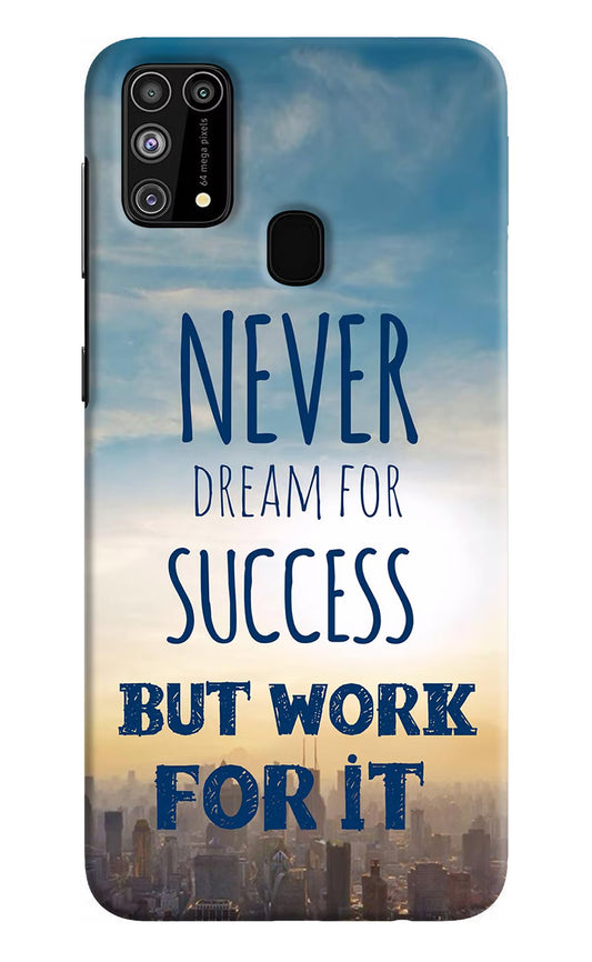 Never Dream For Success But Work For It Samsung M31/F41 Hard Case Back Cover by Casekaro