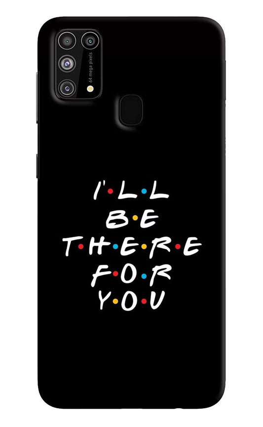 I'll Be There For You Samsung M31/F41 Hard Case Back Cover by Casekaro