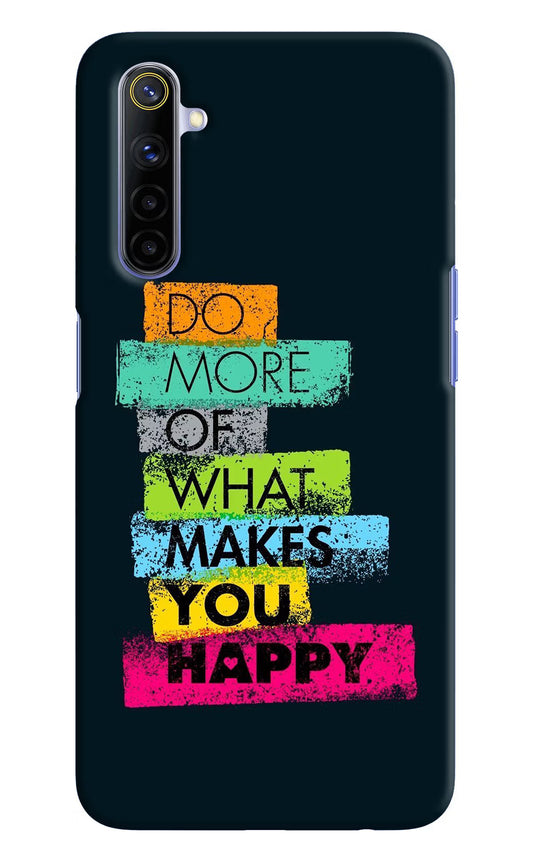 Do More Of What Makes You Happy Realme 6/6i Hard Case Back Cover by Casekaro