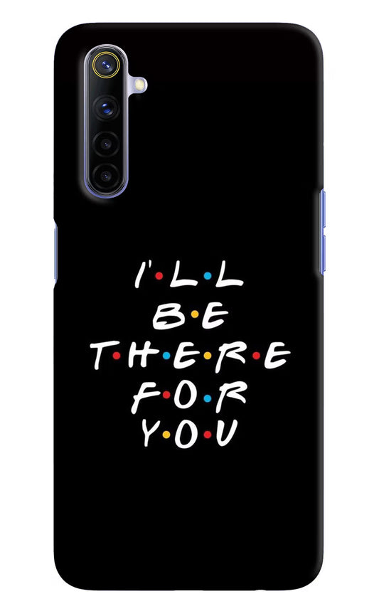 I'll Be There For You Realme 6/6i Hard Case Back Cover by Casekaro
