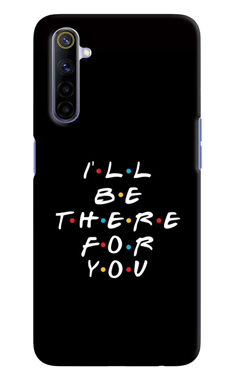 I'll Be There For You Realme 6/6i Back Cover, Hard case