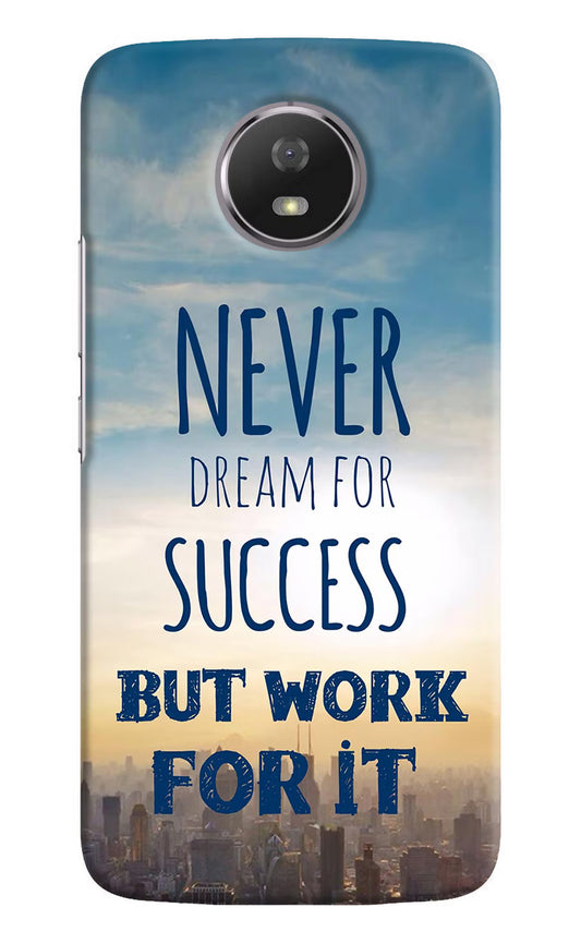 Never Dream For Success But Work For It Moto G5S Hard Case Back Cover by Casekaro