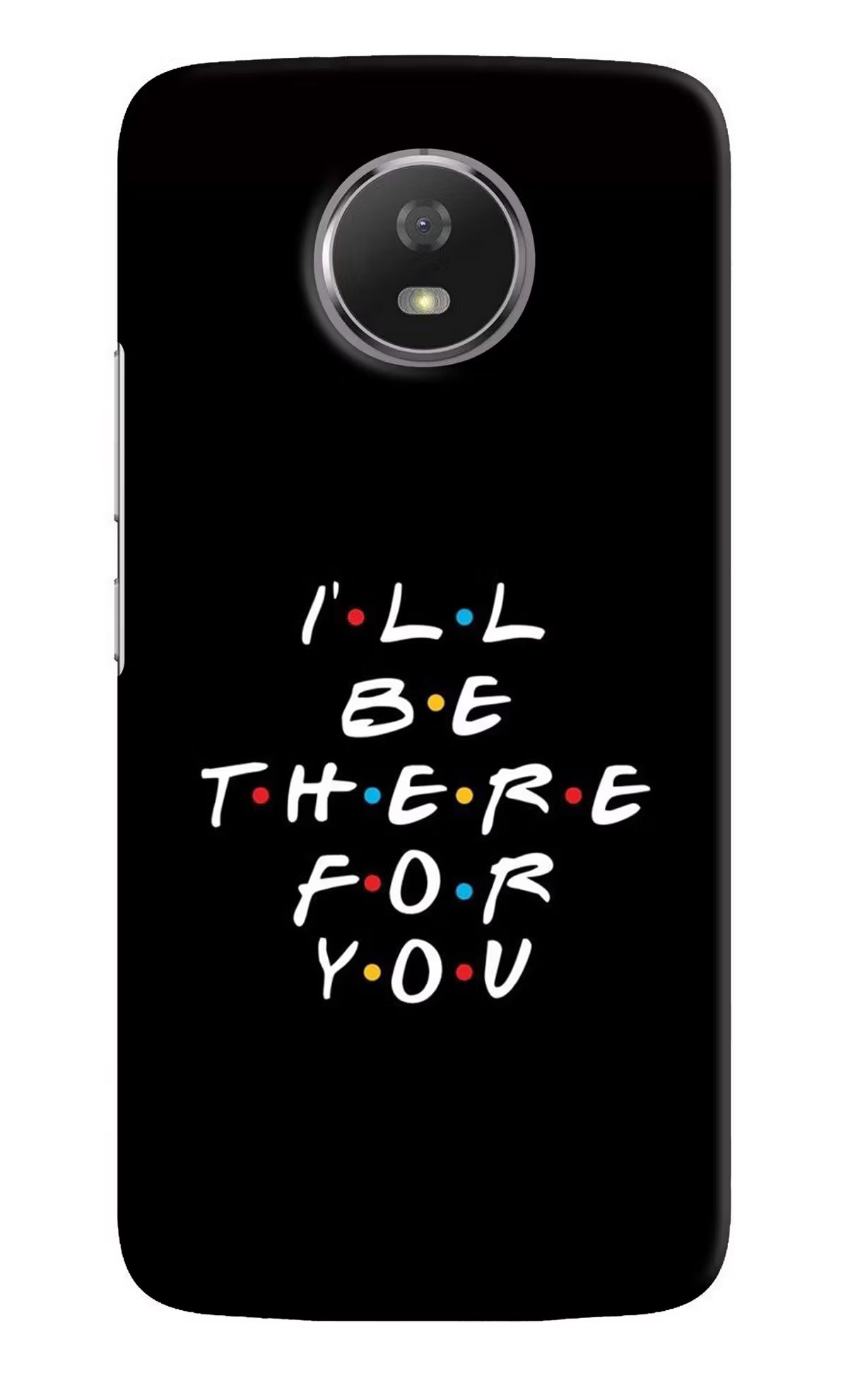 I'll Be There For You Moto G5S Hard Case Back Cover by Casekaro