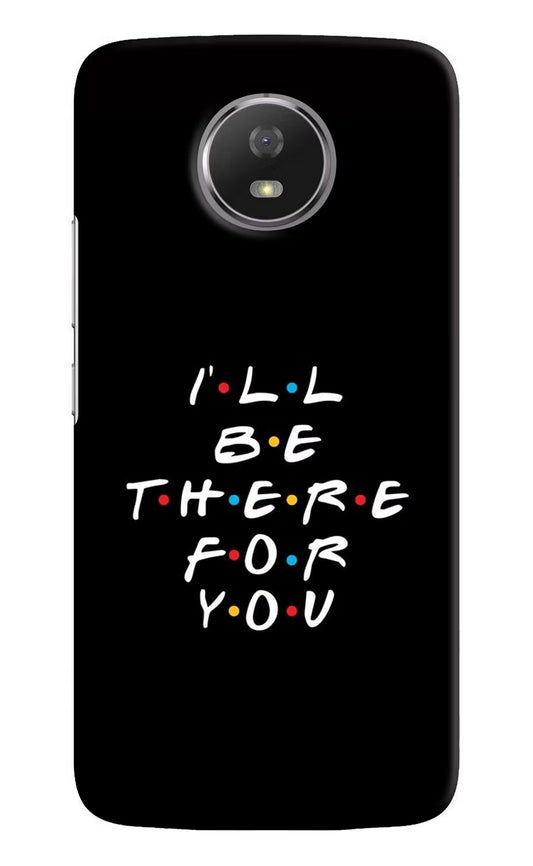 I'll Be There For You Moto G5S Hard Case Back Cover by Casekaro