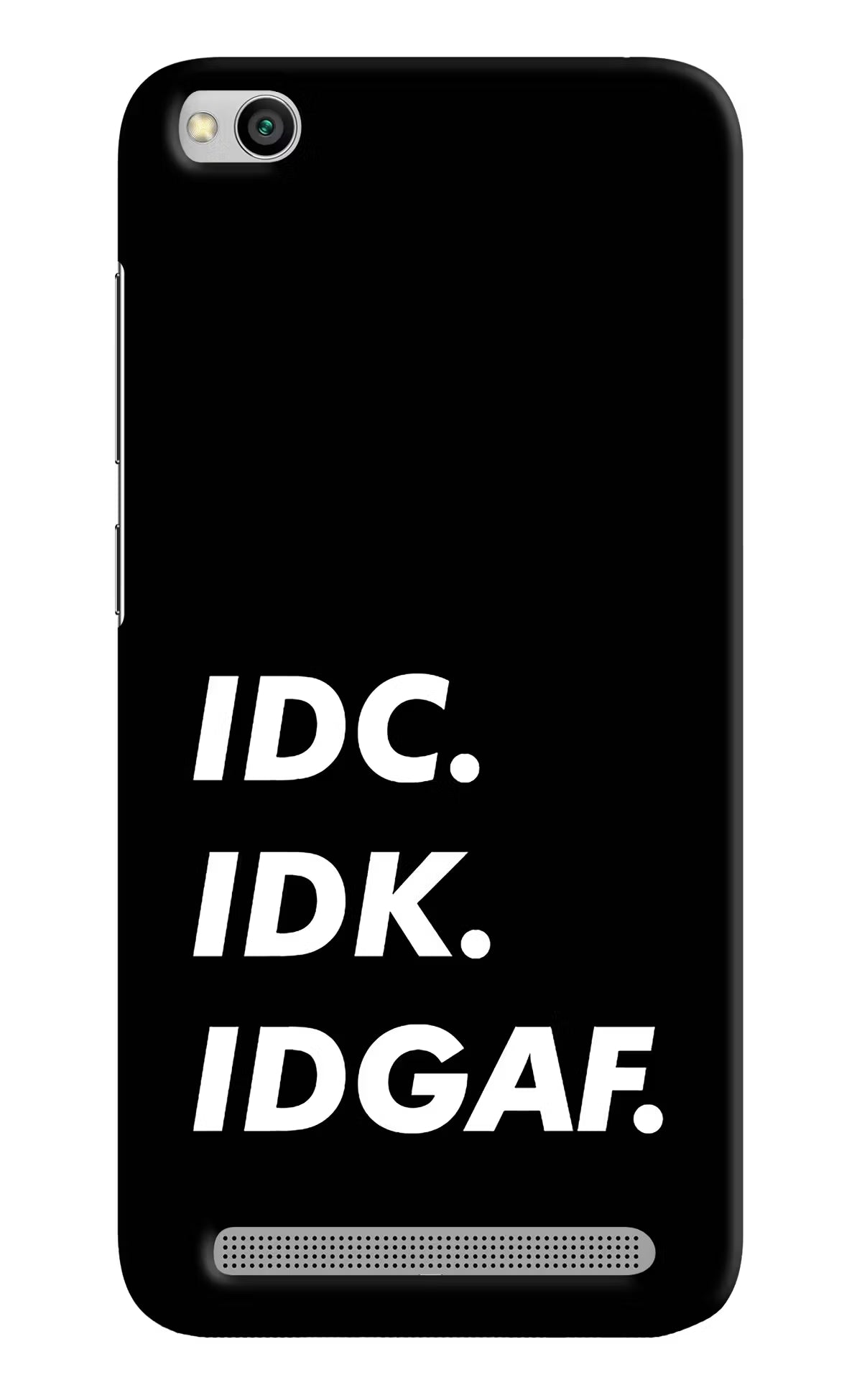 Idc Idk Idgaf Redmi 5A Hard Case Back Cover by Casekaro