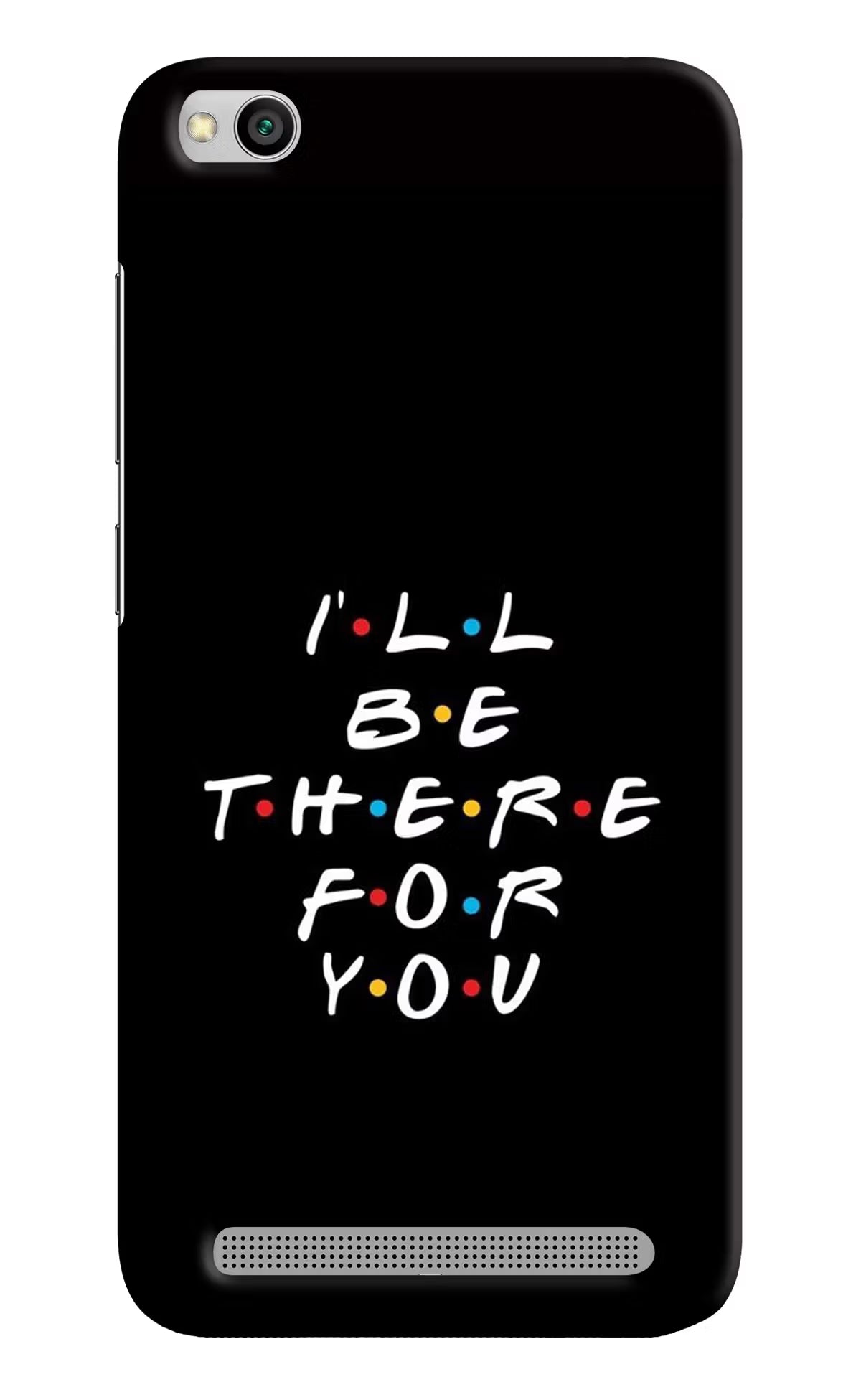 I'll Be There For You Redmi 5A Hard Case Back Cover by Casekaro