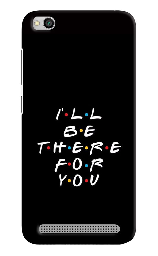 I'll Be There For You Redmi 5A Hard Case Back Cover by Casekaro