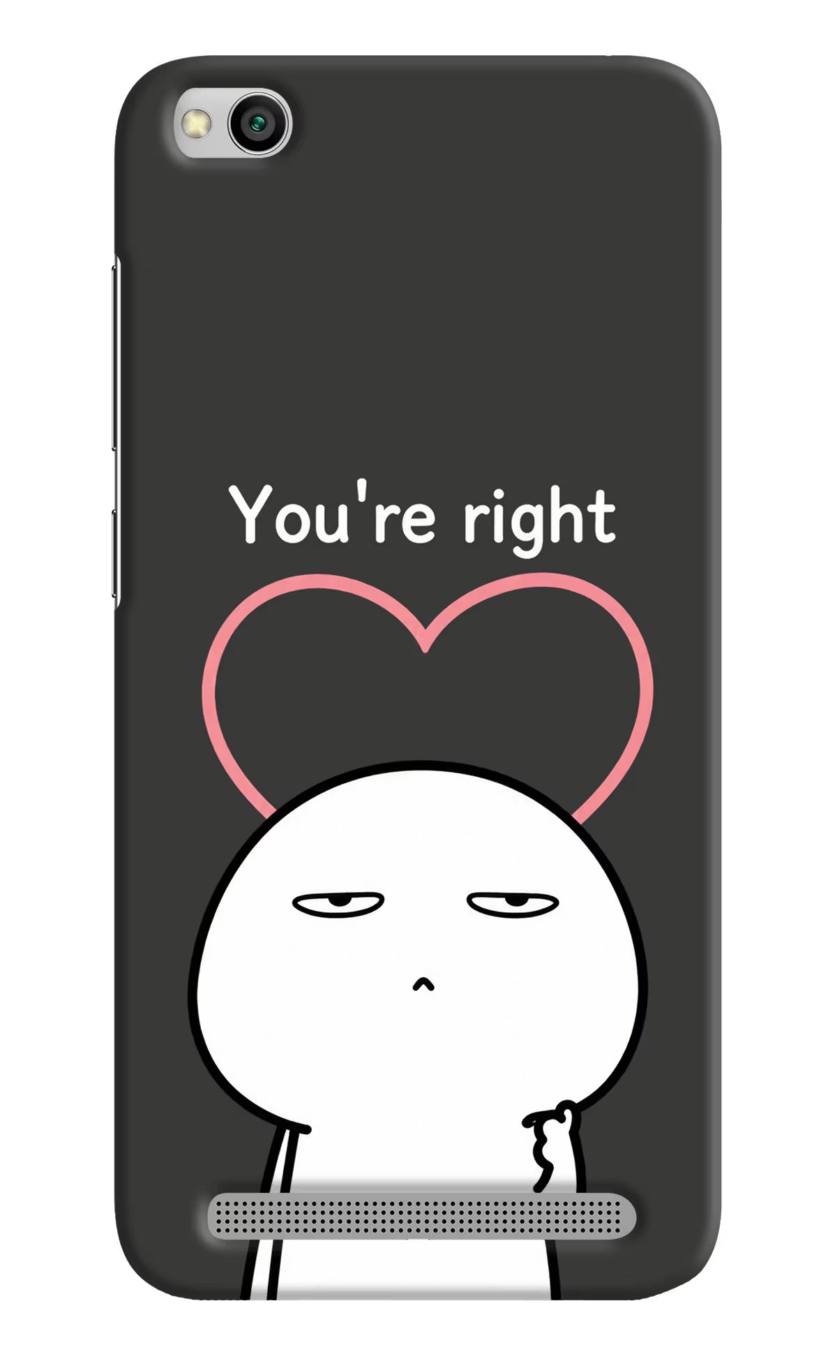 You're Right Redmi 5A Back Cover