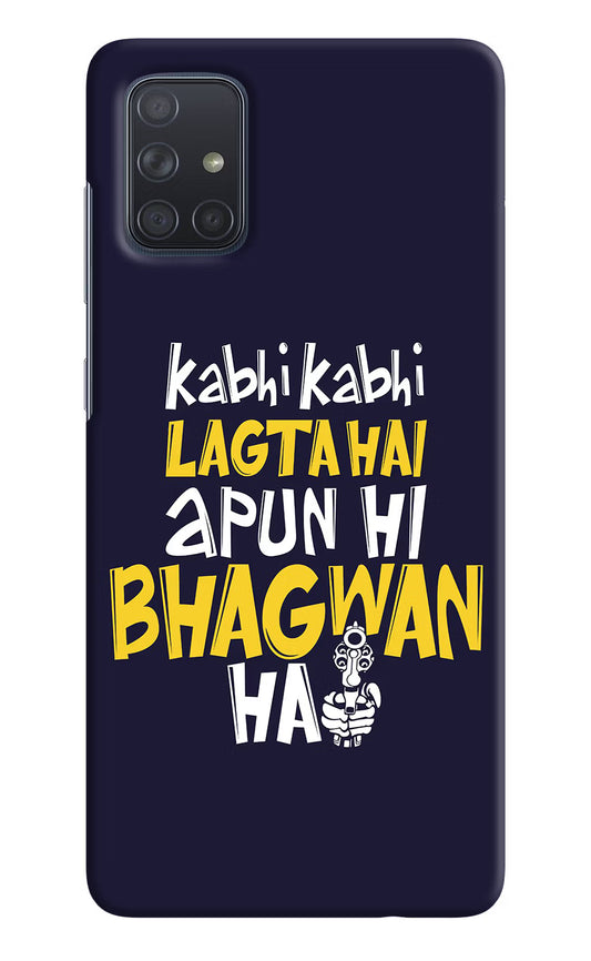 Kabhi Kabhi Lagta Hai Apun Hi Bhagwan Hai Samsung A71 Hard Case Back Cover by Casekaro