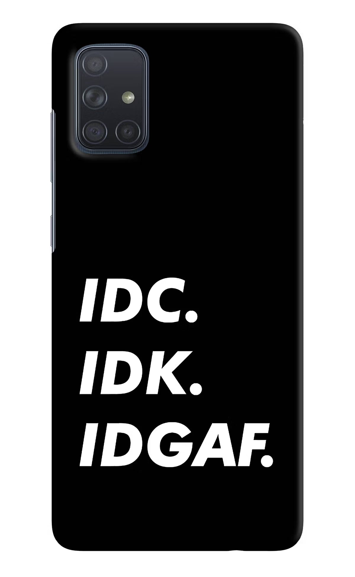 Idc Idk Idgaf Samsung A71 Hard Case Back Cover by Casekaro