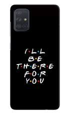 I'll Be There For You Samsung A71 Hard Case Back Cover by Casekaro