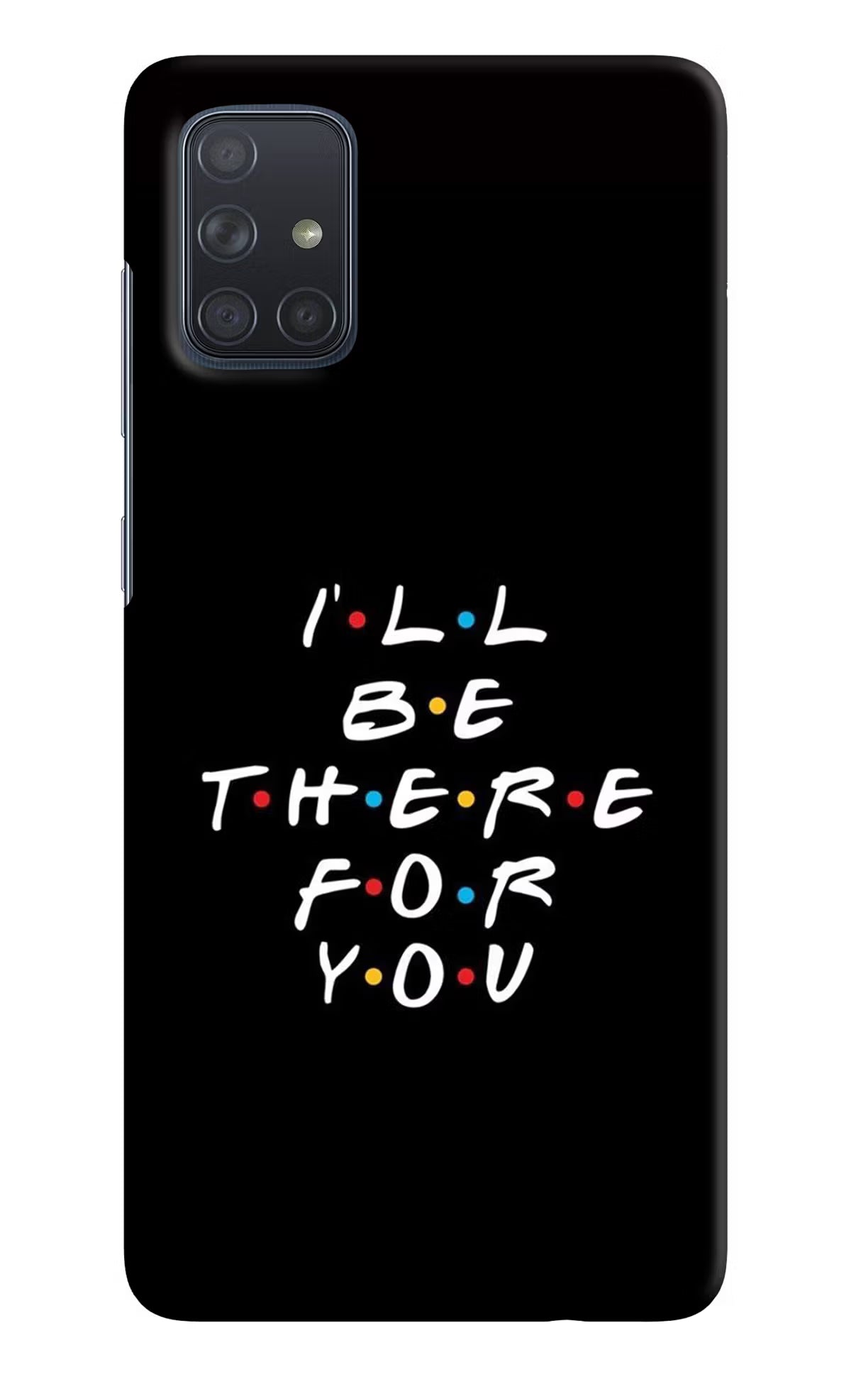 I'll Be There For You Samsung A71 Hard Case Back Cover by Casekaro