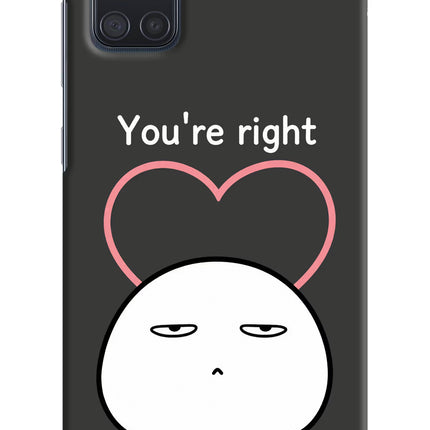 You're Right Samsung A71 Hard Case Back Cover by Casekaro