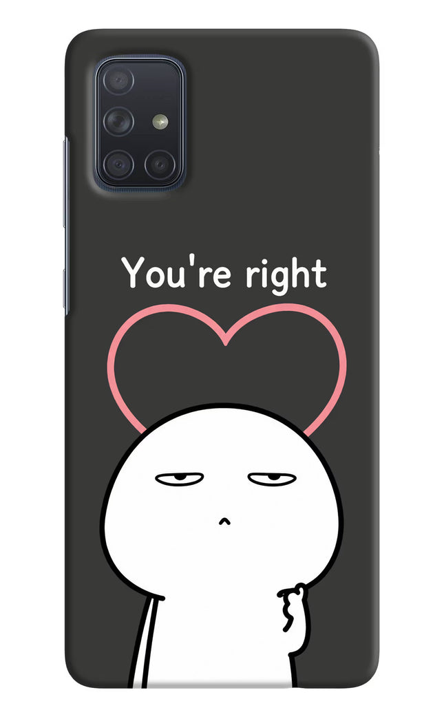 You're Right Samsung A71 Hard Case Back Cover by Casekaro