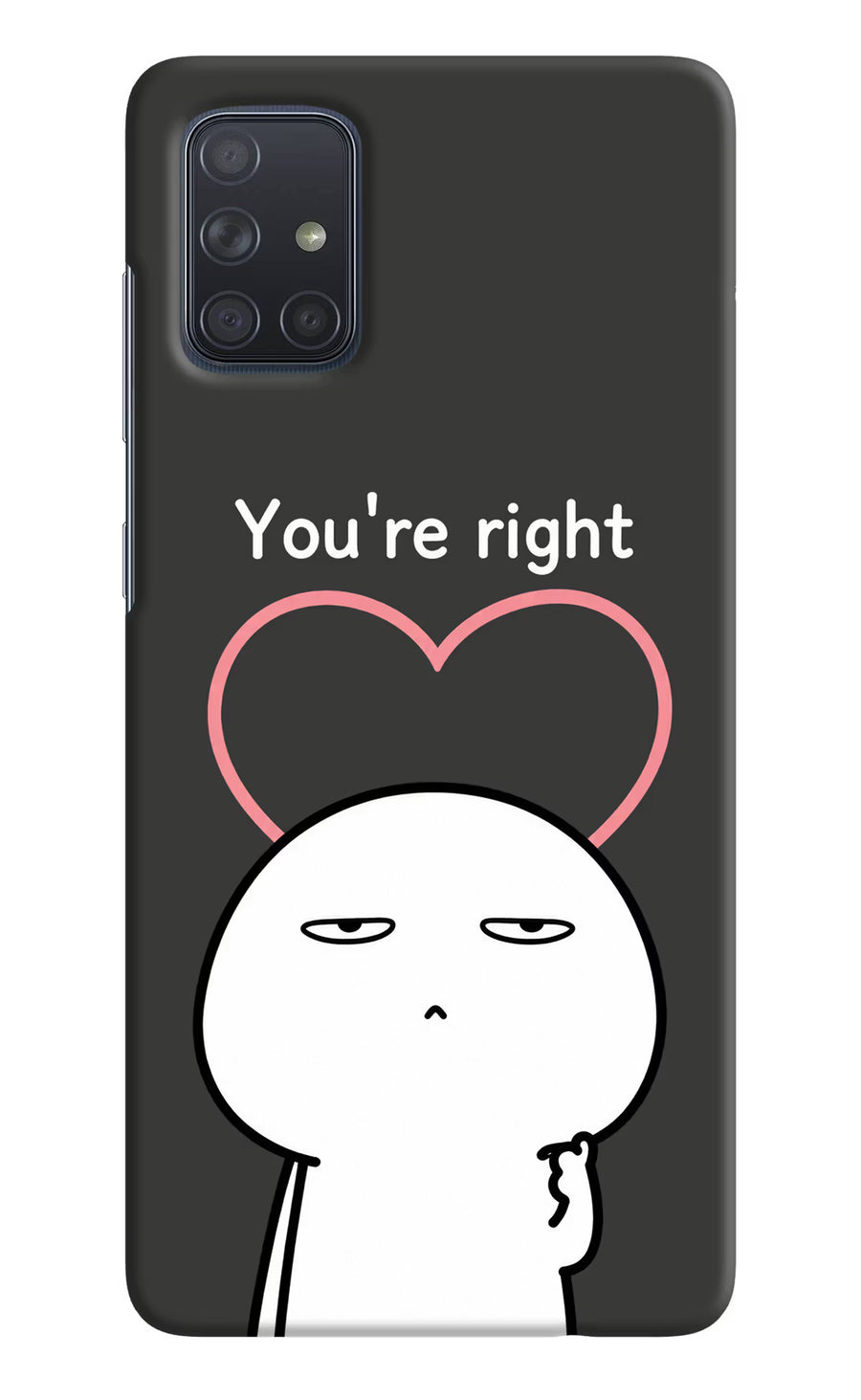 You're Right Samsung A71 Back Cover, Hard case
