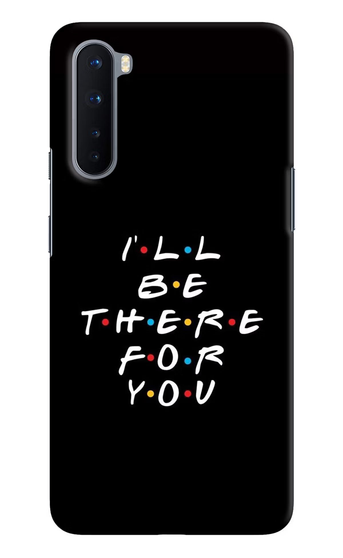 I'll Be There For You Oneplus Nord Hard Case Back Cover by Casekaro