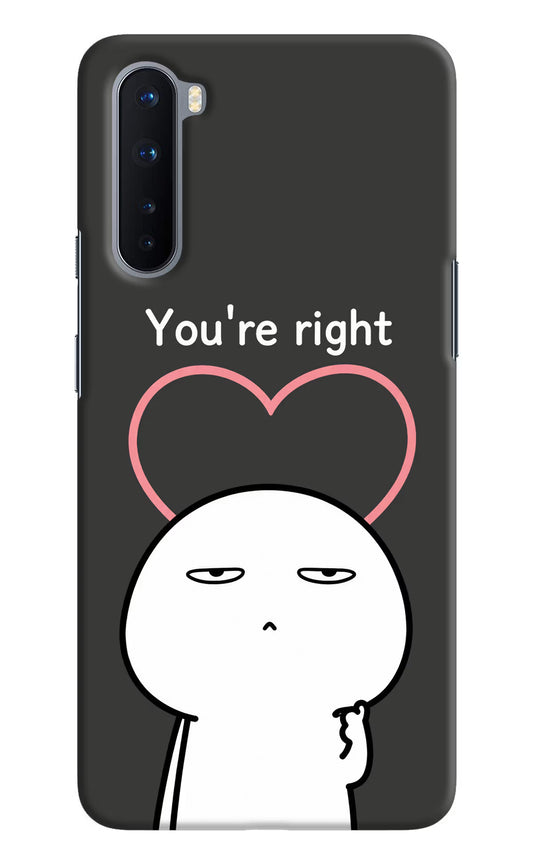 You're Right Oneplus Nord Hard Case Back Cover by Casekaro