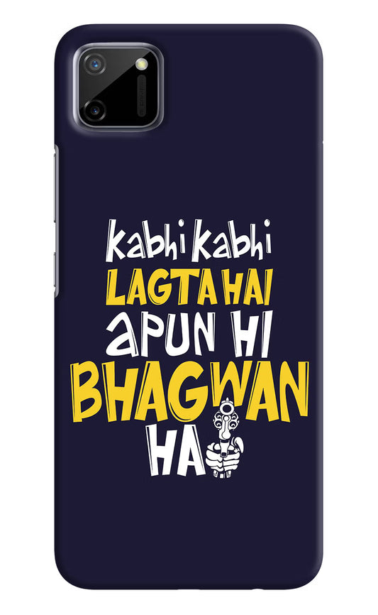 Kabhi Kabhi Lagta Hai Apun Hi Bhagwan Hai Realme C11 2020 Hard Case Back Cover by Casekaro