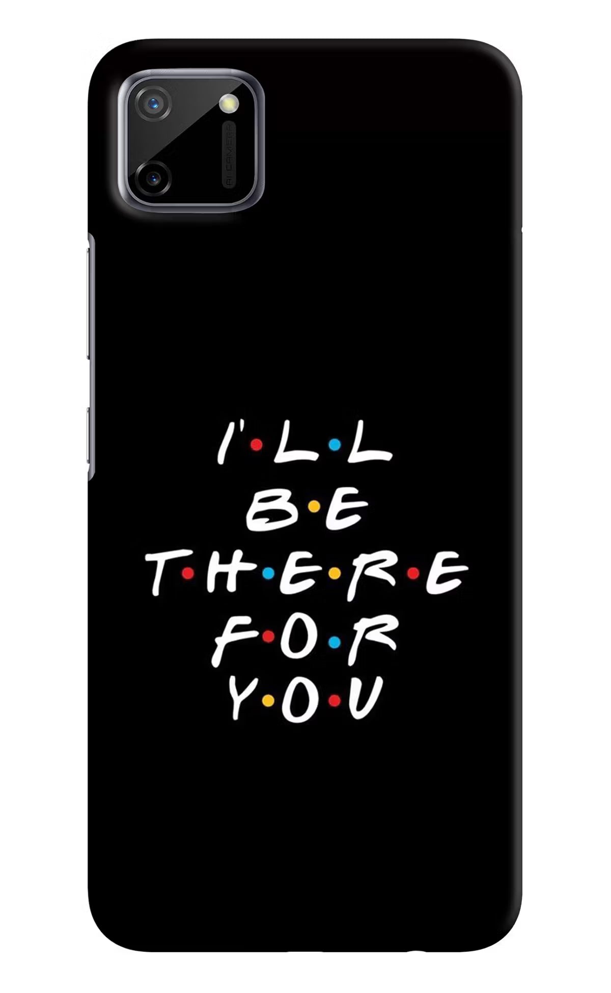 I'll Be There For You Realme C11 2020 Hard Case Back Cover by Casekaro