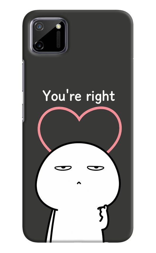 You're Right Realme C11 2020 Hard Case Back Cover by Casekaro