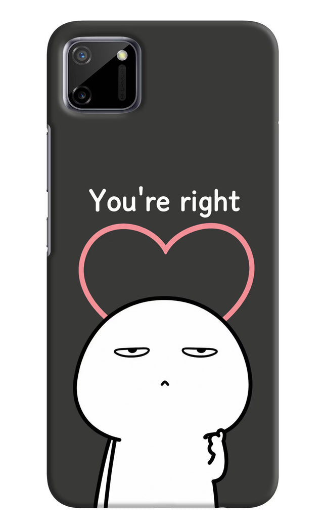 You're Right Realme C11 2020 Hard Case Back Cover by Casekaro