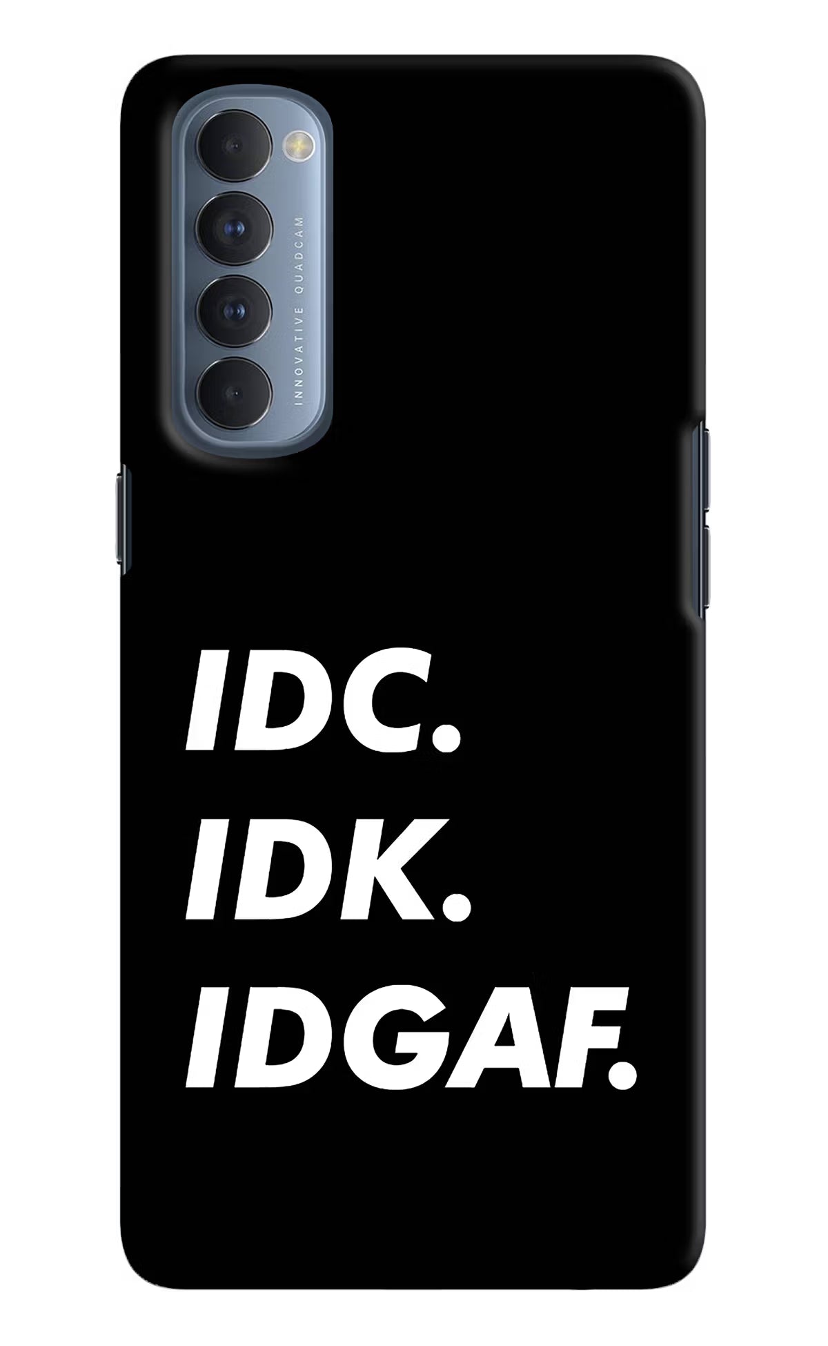 Idc Idk Idgaf Oppo Reno4 Pro Hard Case Back Cover by Casekaro