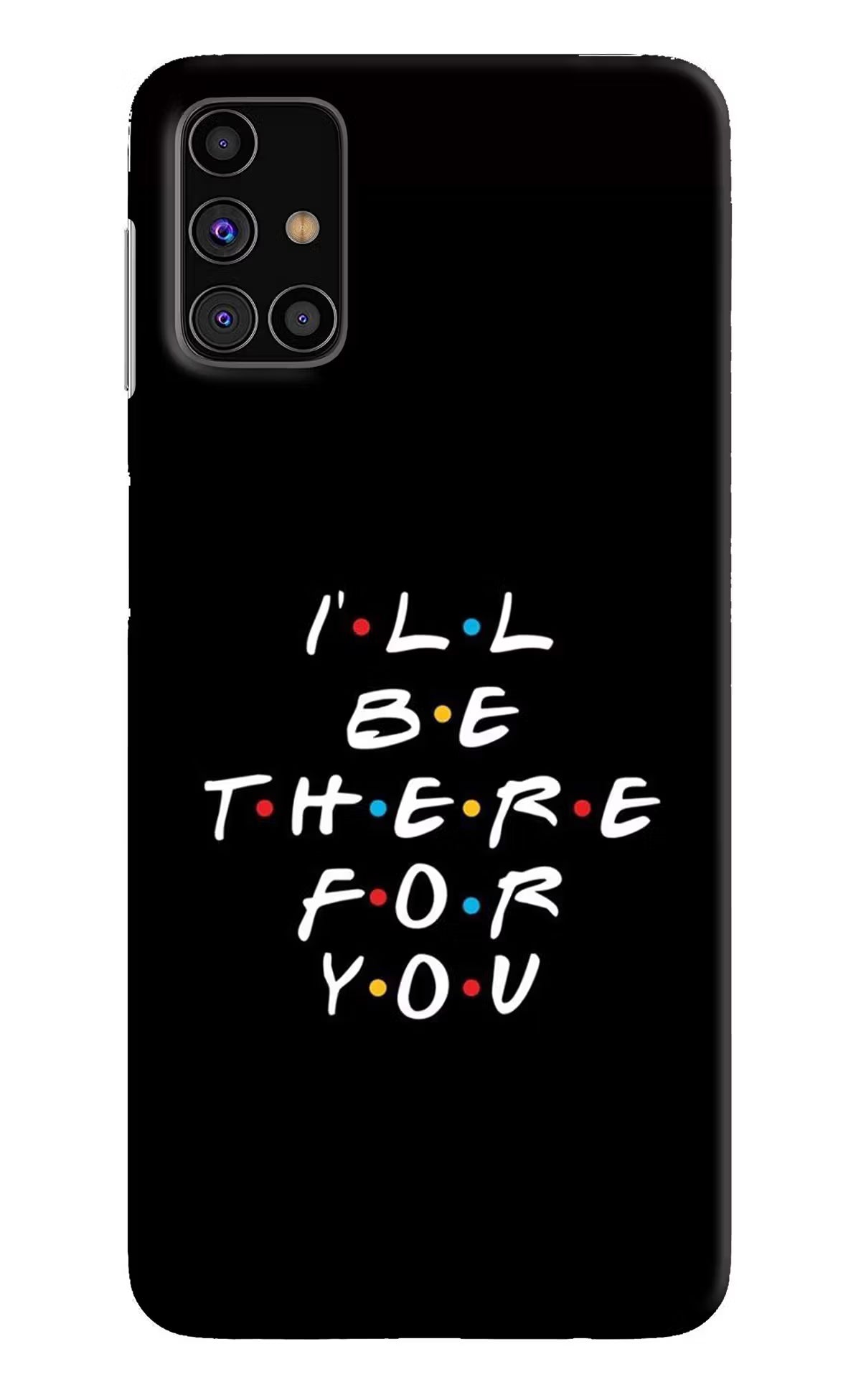 I'll Be There For You Samsung M31s Hard Case Back Cover by Casekaro
