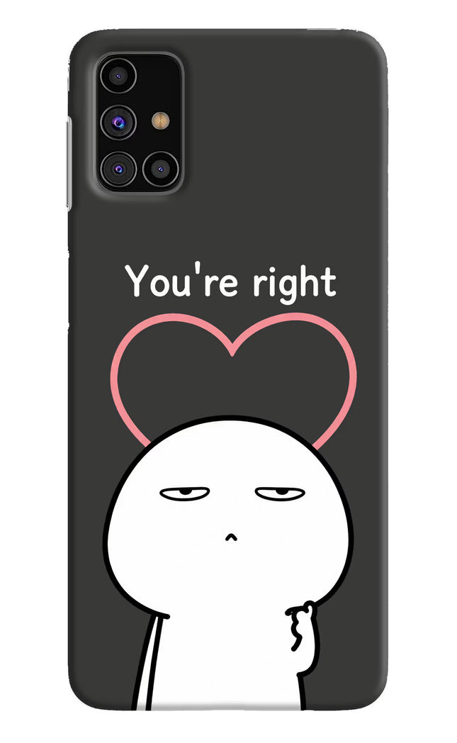 You're Right Samsung M31s Hard Case Back Cover by Casekaro