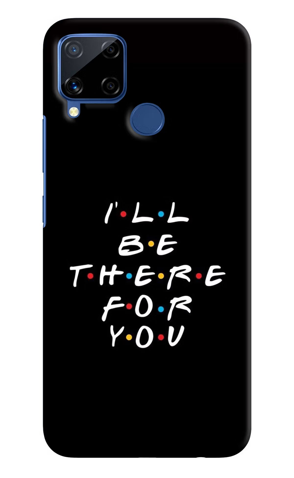 I'll Be There For You Realme C15 Hard Case Back Cover by Casekaro