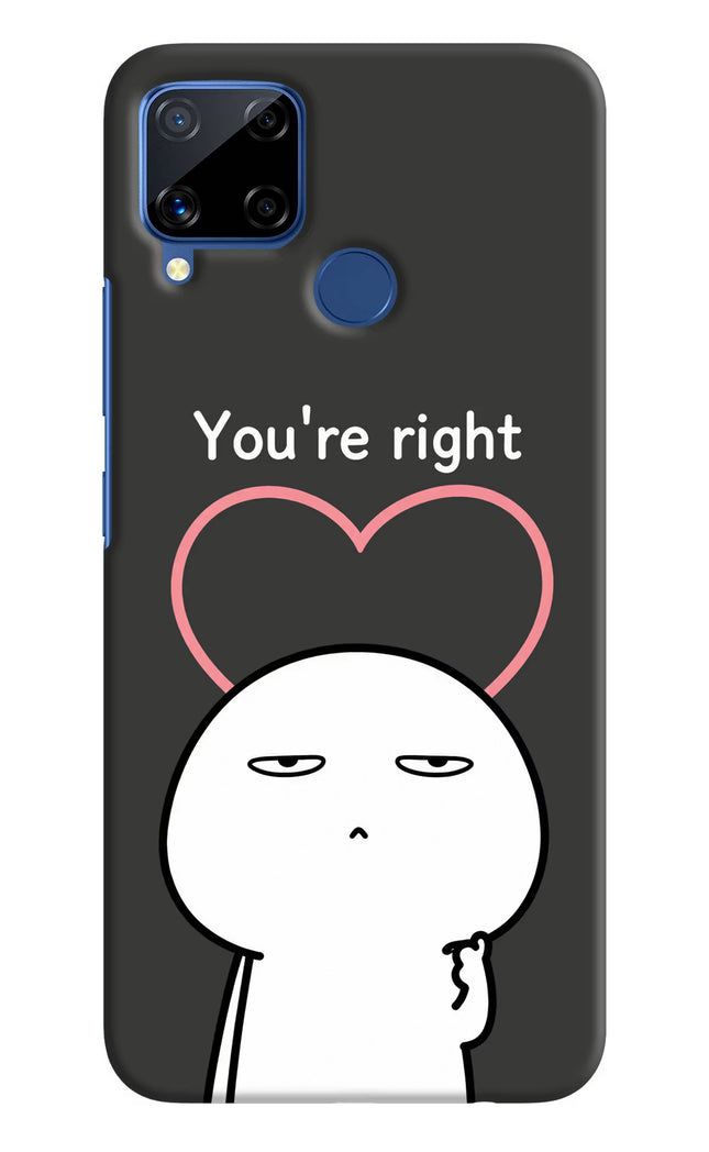 You're Right Realme C15 Hard Case Back Cover by Casekaro