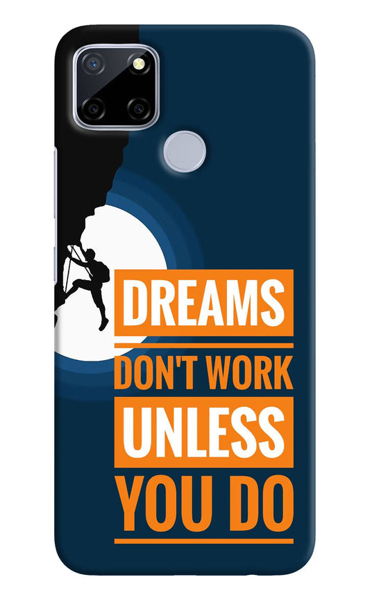Dreams Don’T Work Unless You Do Realme C12/Narzo 20 Hard Case Back Cover by Casekaro
