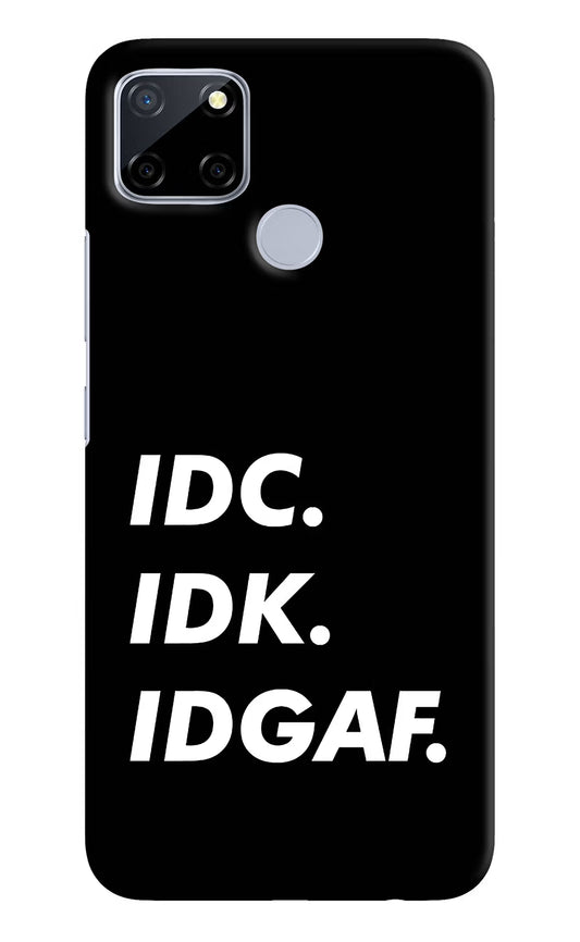Idc Idk Idgaf Realme C12/Narzo 20 Hard Case Back Cover by Casekaro